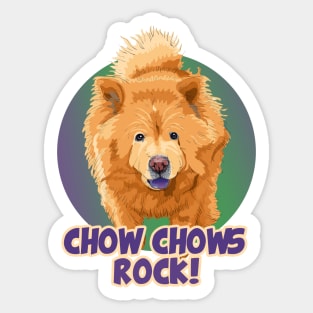 Chow Chows Rock! Especially for Chow Chow Dog Lovers! Sticker